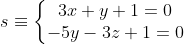 s\equiv \left\{\begin{matrix} 3x+y+1= 0\\ -5y-3z+1 = 0 \end{matrix}\right.